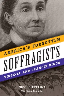 Sufragetele uitate ale Americii: Virginia și Francis Minor - America's Forgotten Suffragists: Virginia and Francis Minor
