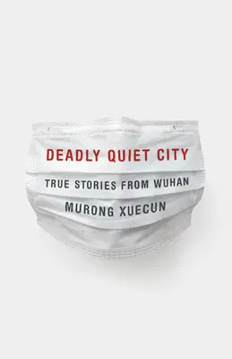 Orașul mortal de liniștit: Povești adevărate din Wuhan - Deadly Quiet City: True Stories from Wuhan