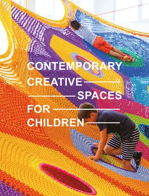 Spații creative contemporane pentru copii - Contemporary Creative Spaces for Children