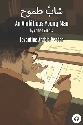 Un tânăr ambițios: Levantine Arabic Reader (Palestinian Arabic) - An Ambitious Young Man: Levantine Arabic Reader (Palestinian Arabic)