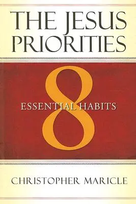 Prioritățile lui Iisus: 8 obiceiuri esențiale - The Jesus Priorities: 8 Essential Habits