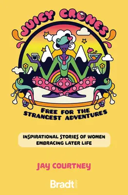 Juicy Crones: Povești de călătorie inspiraționale ale femeilor care îmbrățișează viața după menopauză - Juicy Crones: Inspirational Travel Stories of Women Embracing Life Post Menopause