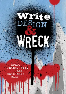 Scrie, desenează și ruinează: Desenează, pictează, rupe și ruinează această carte - Write, Design & Wreck: Draw, Paint, Rip, and Ruin This Book