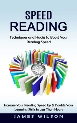 Speed Reading: Tehnici și Hacks pentru a vă crește viteza de citire (Increase Your Reading Speed by & Double Your Learning Skills in Less - Speed Reading: Techniques and Hacks to Boost Your Reading Speed (Increase Your Reading Speed by & Double Your Learning Skills in Less