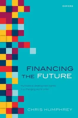 Finanțarea viitorului: Băncile multilaterale de dezvoltare în schimbarea ordinii mondiale a secolului XXI - Financing the Future: Multilateral Development Banks in the Changing World Order of the 21st Century