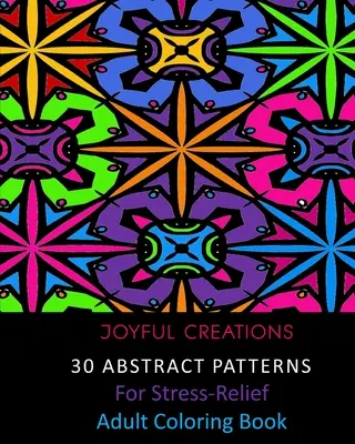 30 de modele abstracte pentru reducerea stresului: Adult Coloring Book - 30 Abstract Patterns For Stress-Relief: Adult Coloring Book