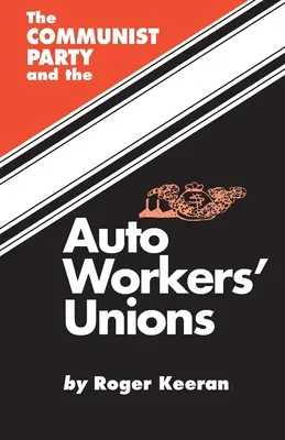 Partidul Comunist și Sindicatul Muncitorilor Auto - The Communist Party and the Autoworker's Union