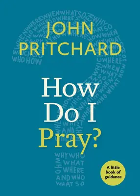 Cum să mă rog? O mică carte de îndrumare - How Do I Pray?: A Little Book of Guidance