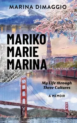 Mariko Marie Marina: Viața mea prin trei culturi Un memoriu - Mariko Marie Marina: My Life through Three Cultures A Memoir