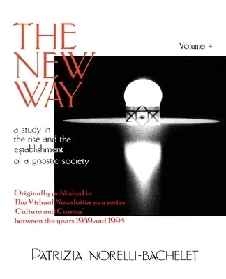 Noua Cale - Un studiu despre ascensiunea și înființarea unei societăți gnostice - Volumul 4 - The New Way - A Study in the Rise and the Establishment of a Gnostic Society - Volume 4