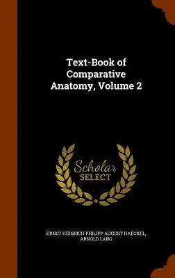 Text-Book of Comparative Anatomy, volumul 2 - Text-Book of Comparative Anatomy, Volume 2