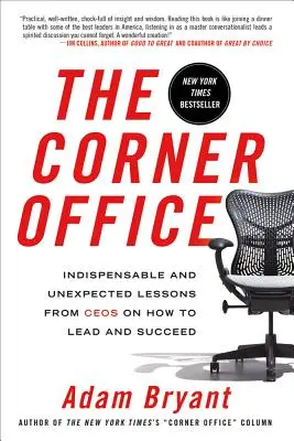 The Corner Office: Lecții indispensabile și neașteptate de la directorii executivi despre cum să conduci și să reușești - The Corner Office: Indispensable and Unexpected Lessons from Ceos on How to Lead and Succeed