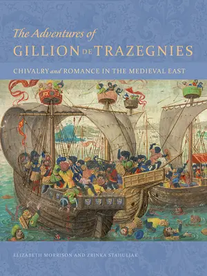 Aventurile lui Gillion de Trazegnies: Cavalerism și romantism în Estul medieval - The Adventures of Gillion de Trazegnies: Chivalry and Romance in the Medieval East