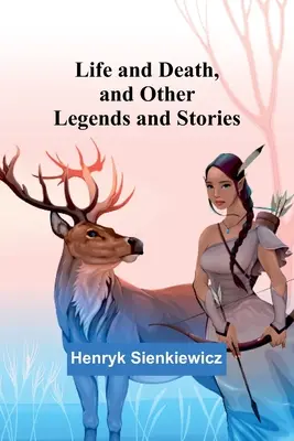 Viața și moartea, și alte legende și povestiri - Life and Death, and Other Legends and Stories