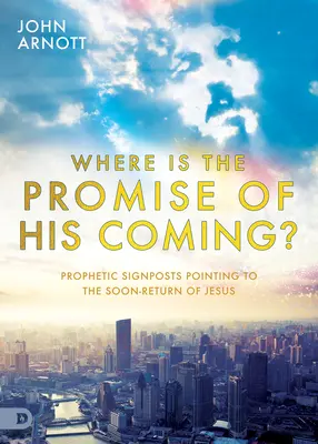 Unde este promisiunea venirii Sale?: Indicatoare profetice care arată întoarcerea în curând a lui Isus - Where Is the Promise of His Coming?: Prophetic Signposts Pointing to the Soon-Return of Jesus