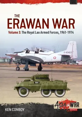 Războiul Erawan: Volumul 3: Forțele Armate Regale Lao 1961-1974 - The Erawan War: Volume 3: The Royal Lao Armed Forces 1961-1974