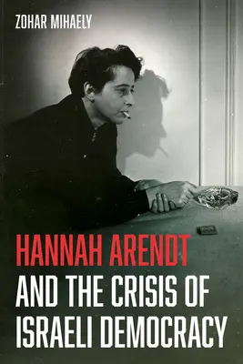 Hannah Arendt și criza democrației israeliene - Hannah Arendt and the Crisis of Israeli Democracy