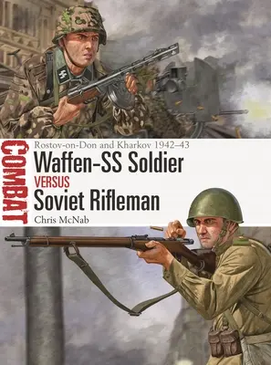 Soldatul Waffen-SS vs pușcașul sovietic: Rostov-On-Don și Harkov 1942-43 - Waffen-SS Soldier Vs Soviet Rifleman: Rostov-On-Don and Kharkov 1942-43