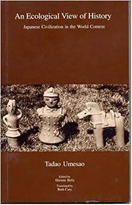 O viziune ecologică a istoriei: Civilizația japoneză în contextul mondial - An Ecological View of History: Japanese Civilization in the World Context