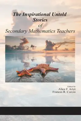Poveștile inspiraționale nespuse ale profesorilor de matematică din învățământul secundar - The Inspirational Untold Stories of Secondary Mathematics Teachers