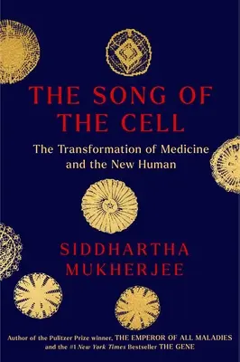 Cântecul celulei: O explorare a medicinei și a noului om - The Song of the Cell: An Exploration of Medicine and the New Human