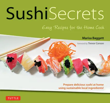Sushi Secrets: Rețete ușoare pentru bucătarul de acasă. Prepară acasă sushi delicios folosind ingrediente locale durabile! - Sushi Secrets: Easy Recipes for the Home Cook. Prepare Delicious Sushi at Home Using Sustainable Local Ingredients!