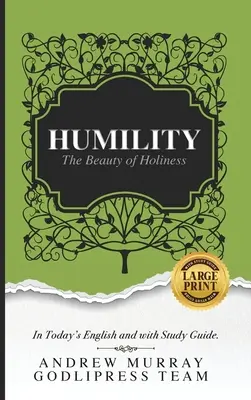 Andrew Murray Umilință: Frumusețea sfințeniei (În engleza de azi și cu ghid de studiu) (LARGE Print) - Andrew Murray Humility: The Beauty of Holiness (In Today's English and with Study Guide)(LARGE Print)