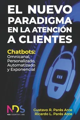 El Nuevo Paradigma en la Atencin a Clientes: Chatbots: Omnicanal, Personalizado, Automatizado y Exponencial