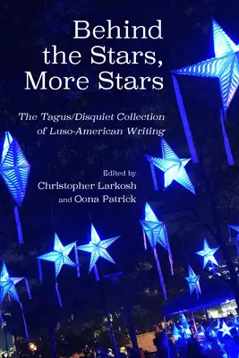 În spatele stelelor, mai multe stele: Colecția Tagus/Disquiet de noi scrieri luso-americane - Behind the Stars, More Stars: The Tagus/Disquiet Collection of New Luso-American Writing