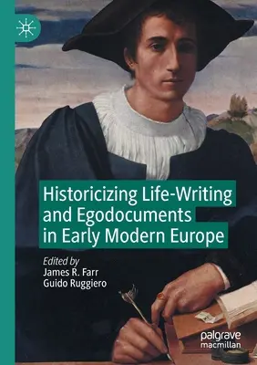 Istorizarea scrierii vieții și a egodocumentelor în Europa modernă timpurie - Historicizing Life-Writing and Egodocuments in Early Modern Europe