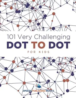 101 foarte provocatoare Dot to Dot pentru copii - 101 Very Challenging Dot to Dot for Kids