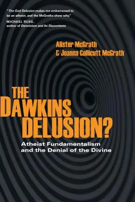 Iluzia Dawkins? Fundamentalismul ateu și negarea divinității (Atheist Fundamentalism and the Denial of the Divine) - The Dawkins Delusion?: Atheist Fundamentalism and the Denial of the Divine