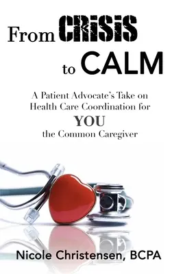 De la criză la calm: Punctul de vedere al unui avocat al pacienților cu privire la coordonarea îngrijirilor medicale pentru tine, îngrijitorul obișnuit - From Crisis to Calm: A Patient Advocate's Take on Health Care Coordination for YOU the Common Caregiver