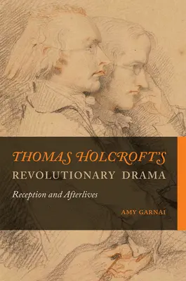 Drama revoluționară a lui Thomas Holcroft: Recepție și vieți ulterioare - Thomas Holcroft's Revolutionary Drama: Reception and Afterlives