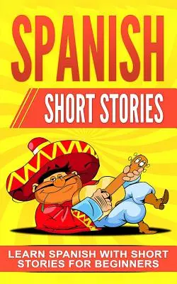 Povestiri scurte în spaniolă: Învață spaniolă cu povestiri scurte pentru începători - Spanish Short Stories: Learn Spanish with Short Stories for Beginners