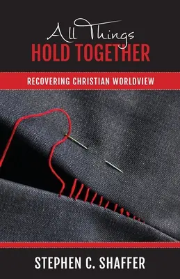 Toate lucrurile stau împreună: Recuperarea viziunii creștine asupra lumii - All Things Hold Together: Recovering Christian Worldview