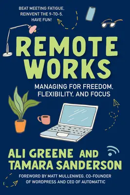 Lucrări la distanță: Managing for Freedom, Flexibility, and Focus (Gestionarea pentru libertate, flexibilitate și concentrare) - Remote Works: Managing for Freedom, Flexibility, and Focus