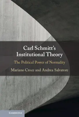 Teoria instituțională a lui Carl Schmitt: Puterea politică a normalității - Carl Schmitt's Institutional Theory: The Political Power of Normality