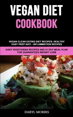 Carte de bucate pentru dieta vegană: Vegan Clean Eating Diet Recipes: Healthy, Easy Prep Anti - Inflammation Recipes (Rețete vegetariene ușoare și 21 Day Me - Vegan Diet Cookbook: Vegan Clean Eating Diet Recipes: Healthy, Easy Prep Anti - Inflammation Recipes (Easy Vegetarian Recipes And 21 Day Me