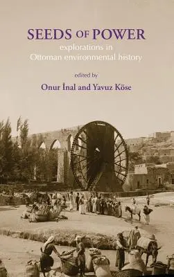Semințe de putere: Explorări în istoria mediului otoman - Seeds of Power: Explorations in Ottoman Environmental History