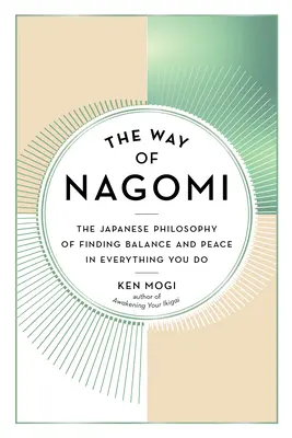Calea lui Nagomi: Filosofia japoneză de a găsi echilibrul și pacea în tot ceea ce faci - The Way of Nagomi: The Japanese Philosophy of Finding Balance and Peace in Everything You Do