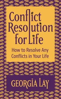 Conflict Resolution for Life: Cum să rezolvi orice conflict din viața ta - Conflict Resolution for Life: How to Resolve Any Conflicts in Your Life