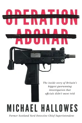 Operațiunea Abonar: Povestea din interior a celui mai mare scandal de trafic de arme din Marea Britanie pe care oficialii guvernamentali nu au vrut să o spună - Operation Abonar: Inside story of Britain's biggest gunrunning scandal government officials didn't want told
