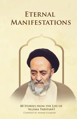 Manifestări eterne: 80 de povestiri din viața lui Allama Tabataba'i: 80 de povestiri din viața lui Allama Tabataba'i - Eternal Manifestations: 80 Stories from the Life of Allama Tabataba'i: 80 Stories from the life of Allama Tabataba'i