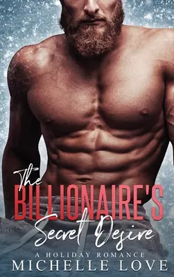 Dorința secretă a miliardarului: Un roman de vacanță - The Billionaire's Secret Desire: A Holiday Romance