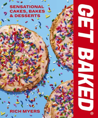 Get Baked: Prăjituri, copturi și deserturi senzaționale - Get Baked: Sensational Cakes, Bakes & Desserts