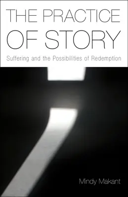 Practica poveștii: Suferința și posibilitățile de răscumpărare - The Practice of Story: Suffering and the Possibilities of Redemption