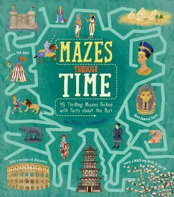 Labirinturi prin timp: 45 de labirinturi palpitante pline de fapte despre trecut - Mazes Through Time: 45 Thrilling Mazes Packed with Facts about the Past