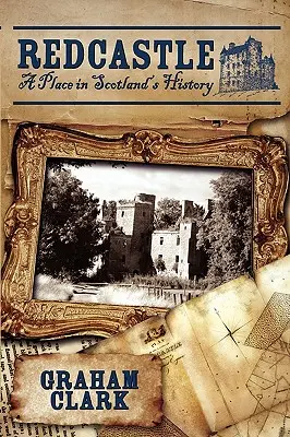 Redcastle: Un loc în istoria Scoției - Redcastle: A Place in Scotland's History