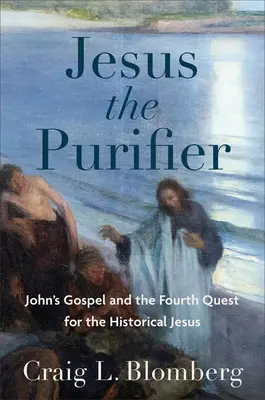 Iisus purificatorul: Evanghelia lui Ioan și cea de-a patra căutare a lui Iisus istoric - Jesus the Purifier: John's Gospel and the Fourth Quest for the Historical Jesus